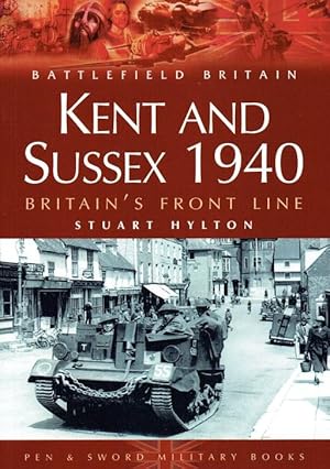 Imagen del vendedor de KENT AND SUSSEX 1940 : BRITAIN'S FRONT LINE a la venta por Paul Meekins Military & History Books