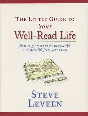 The Little Guide to Your Well-Read Life: How to Get More Books in Your Life and More Life from Yo...