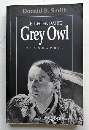 Seller image for Le lgendaire Grey Owl. Biographie for sale by Librairie La fort des Livres