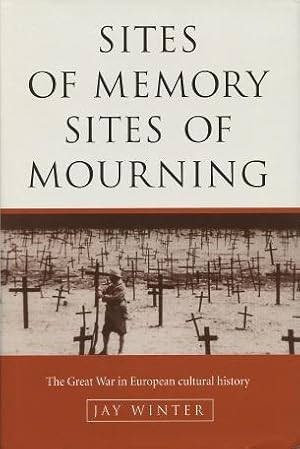 Sites of Memory, Sites of Mourning: The Great War in European Cultural History (Studies in the So...