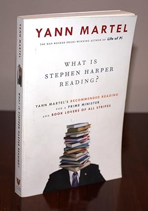 Seller image for What Is Stephen Harper Reading?: Yann Martel's Recommended Reading for a Prime Minister and Book Lovers of All Stripes {SIGNED 1st printing} for sale by Foley & Sons Fine Editions