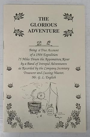 The Glorious Adventure: Being a True Account of a 1904 Expedition 75 Miles Down the Appomattox Ri...