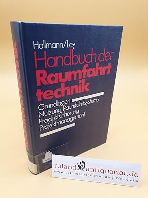 Handbuch der Raumfahrttechnik : Grundlagen - Nutzung, Raumfahrtsysteme - Produktsicherung u. Proj...