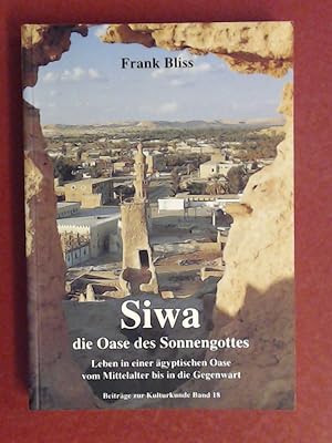 Siwa - die Oase des Sonnengottes. Leben in einer ägyptischen Oase vom Mittelalter bis in die Gege...