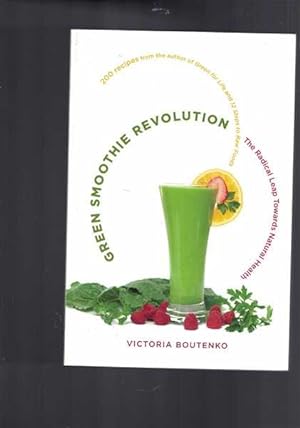 Green Smoothie Revolution: the Radical Leap Towards Natural Health