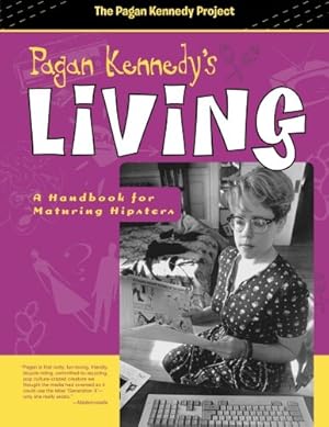 Seller image for Pagan Kennedy's Living: A Handbook for Maturing Hipsters (Pagan Kennedy Project) by Kennedy, Pagan [Paperback ] for sale by booksXpress