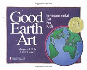 Seller image for Good Earth Art: Environmental Art for Kids (Bright Ideas for Learning) by Kohl, MaryAnn F., Gainer, Cindy [Paperback ] for sale by booksXpress