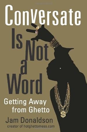 Imagen del vendedor de Conversate Is Not a Word: Getting Away from Ghetto by Donaldson, Jam [Paperback ] a la venta por booksXpress