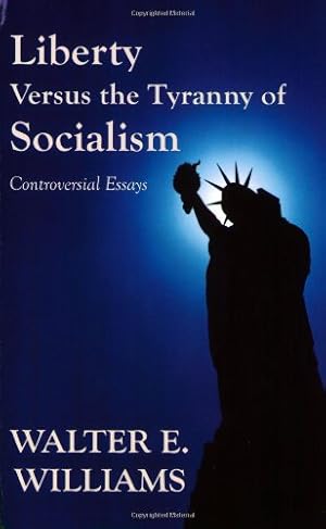 Seller image for Liberty Versus the Tyranny of Socialism: Controversial Essays by Williams, Walter E. [Paperback ] for sale by booksXpress