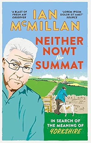 Seller image for Neither Nowt Nor Summat: In Search of the Meaning of Yorkshire by McMillan, Ian [Paperback ] for sale by booksXpress