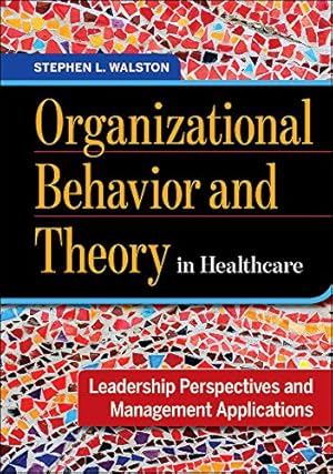 Seller image for Organizational Behavior and Theory in Healthcare: Leadership Perspectives and Management Applications by Stephen L. Walston [Hardcover ] for sale by booksXpress