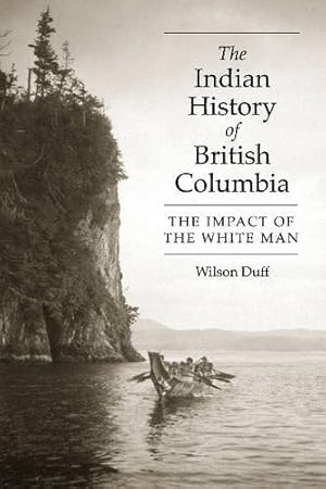 Seller image for The Indian History of British Columbia: The Impact of the White Man by Duff, Wilson [Paperback ] for sale by booksXpress