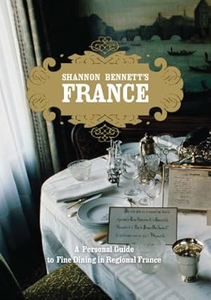 Imagen del vendedor de Shannon Bennett's France: A Personal Guide to Fine Dining in Regional France by Bennett, Shannon, Murray, Scott [Hardcover ] a la venta por booksXpress