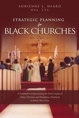 Image du vendeur pour Strategic Planning For Black Churches: A Guidebook to Understanding the Future Impact of Today's Decisions and Developing a Roadmap to Achieve Your Vi (Paperback or Softback) mis en vente par BargainBookStores