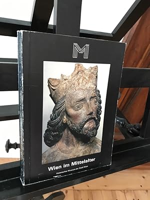 Imagen del vendedor de Wien im Mittelalter: 41. Sonderausstellung des Historischen Museums der Stadt Wien, 18. Dezember 1975 bis 18. April 1976 a la venta por Antiquariat Liber Antiqua