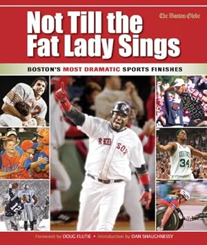 Imagen del vendedor de Not Till the Fat Lady Sings: Boston: Boston's Most Dramatic Sports Finishes by The Boston Globe [Hardcover ] a la venta por booksXpress