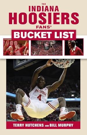 Seller image for The Indiana Hoosiers Fans' Bucket List by Hutchens, Terry, Murphy, Bill [Paperback ] for sale by booksXpress