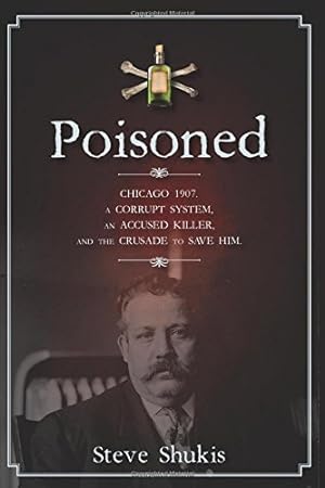 Seller image for Poisoned: Chicago 1907, a Corrupt System, an Accused Killer, and the Crusade to Save Him by Shukis, Steve [Hardcover ] for sale by booksXpress