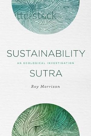 Bild des Verkufers fr Sustainability Sutra: An Ecological Investigation (Sustainability Now) by Morrison, Roy [Paperback ] zum Verkauf von booksXpress