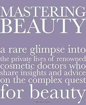 Bild des Verkufers fr Mastering Beauty: A Rare Glimpse into the Private Lives of Renowned Cosmetic Doctors Who Share Insights and Advice on the Complex Quest for Beauty by Buckley, Beth Benton [Hardcover ] zum Verkauf von booksXpress