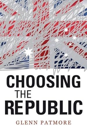 Seller image for Choosing the Republic by Patmore, Glenn [Paperback ] for sale by booksXpress