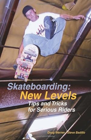 Seller image for Skateboarding: New Levels: Tips and Tricks for Serious Riders by Werner, Doug, Badillo, Steve [Paperback ] for sale by booksXpress