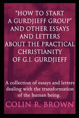 Imagen del vendedor de How to start a Gurdjieff Group and Other Essays and Letters About the Practical Christianity of G.I. Gurdjieff: A collection of essays and letters dea (Paperback or Softback) a la venta por BargainBookStores