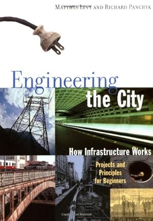 Seller image for Engineering the City: How Infrastructure Works, Projects and Principles for Beginners by Levy, Matthys, Panchyk, Richard [Paperback ] for sale by booksXpress