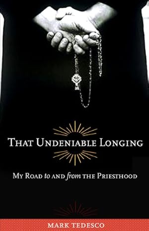 Seller image for That Undeniable Longing: My Road to and from the Priesthood by Tedesco, Mark [Paperback ] for sale by booksXpress