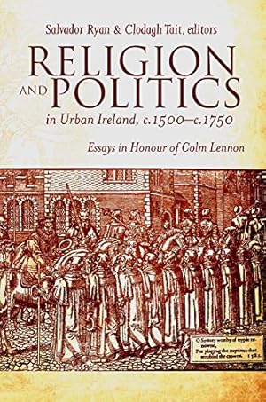 Immagine del venditore per Religion and Politics in Urban Ireland, c.1500-c.1750: Essays in honour of Colm Lennon Hardcover venduto da booksXpress