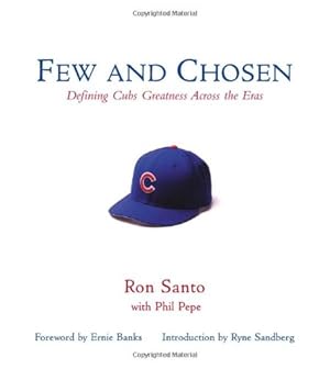 Seller image for Few and Chosen Cubs: Defining Cubs Greatness Across the Eras by Santo, Ron, Pepe, Phil [Hardcover ] for sale by booksXpress