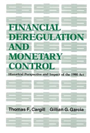 Seller image for Financial Deregulation and Monetary Control: Historical Perspective and Impact of the 1980 Act (Hoover Institution Press Publication) by Cargill, Thomas F., Garcia, Gillian G. [Paperback ] for sale by booksXpress