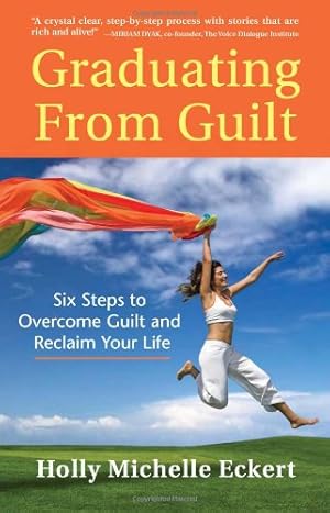 Seller image for Graduating From Guilt: Six Steps to Overcome Guilt and Reclaim Your Life by Eckert, Holly Michelle [Paperback ] for sale by booksXpress