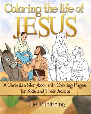 Seller image for Coloring the Life of Jesus: A Christian Storybook with Coloring Pages for Kids and Their Adults (Paperback or Softback) for sale by BargainBookStores