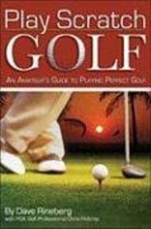 Seller image for Play Scratch Golf: An Amateur's Guide to Playing Perfect Golf by Rineberg, Dave [Paperback ] for sale by booksXpress