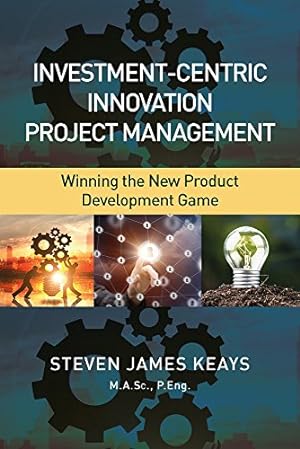 Imagen del vendedor de Investment-Centric Innovation Project Management: Winning the New Product Development Game by Steven James Keays M.A.Sc., P.Eng. [Hardcover ] a la venta por booksXpress