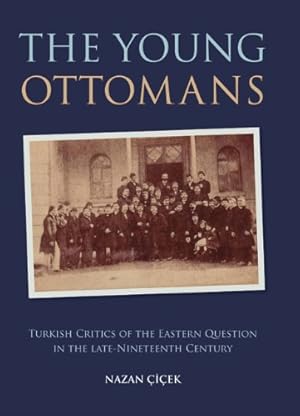 Seller image for The Young Ottomans: Turkish Critics of the Eastern Question in the Late Nineteenth Century (Library of Ottoman Studies) [Hardcover ] for sale by booksXpress