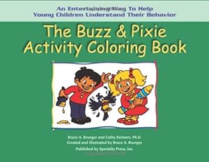 Imagen del vendedor de The Buzz & Pixie Activity Coloring Book: An Entertaining Way to Help Young Children Understand Their Behavior by Brunger, Bruce A., Reimers PhD, Cathy [Paperback ] a la venta por booksXpress
