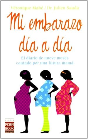 Seller image for Mi embarazo día a día: El diario de nueve meses contado por una futura mamá by Mahé, Véronique, Saada, Dr. Julien [Paperback ] for sale by booksXpress