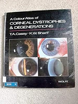 A Colour Atlas of Corneal Dystrophies and Degenerations