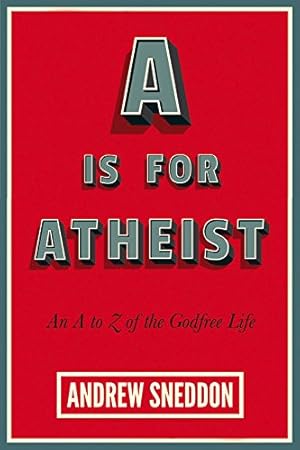 Imagen del vendedor de A Is for Atheist: An A to Z of the Godfree Life by Sneddon, Andrew [Paperback ] a la venta por booksXpress