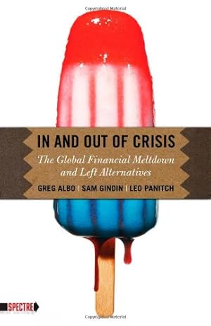 Seller image for In and Out of Crisis: The Global Financial Meltdown and Left Alternatives (Spectre) by Gindin, Sam, Albo, Greg, Panitch, Leo [Paperback ] for sale by booksXpress