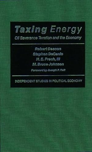 Seller image for Taxing Energy: Oil Severance Taxation and the Economy by Deacon, Robert, DeCanio, Stephen, Frech III, H.E., Johnson, M. Bruce [Hardcover ] for sale by booksXpress