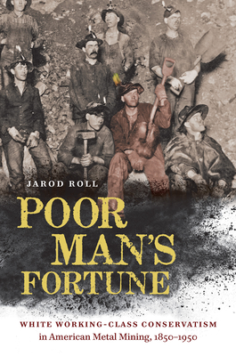 Imagen del vendedor de Poor Man's Fortune: White Working-Class Conservatism in American Metal Mining, 1850-1950 (Paperback or Softback) a la venta por BargainBookStores