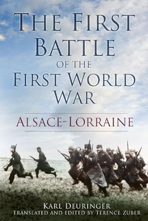 Imagen del vendedor de The First Battle of the First World War: Alsace-Lorraine by Deuringer, Karl [Hardcover ] a la venta por booksXpress