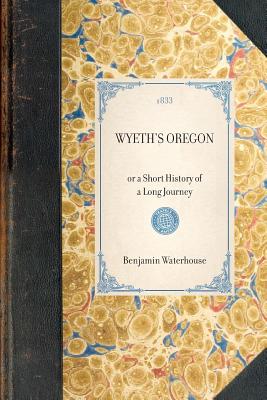 Imagen del vendedor de Wyeth's Oregon: Or a Short History of a Long Journey (Paperback or Softback) a la venta por BargainBookStores