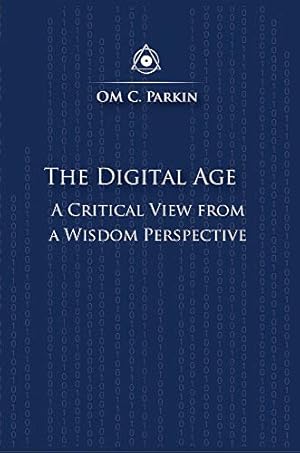 Seller image for The Digital Age: A Critical View from a Wisdom Perspective (Consciousness Classics) by Parkin, OM C. [Paperback ] for sale by booksXpress