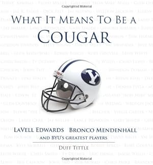 Seller image for What It Means to Be a Cougar: LaVell Edwards, Bronco Mendenhall and BYU's Greatest Players by Tittle, Duff [Hardcover ] for sale by booksXpress