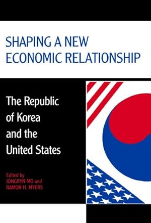 Bild des Verkufers fr Shaping a New Economic Relationship: The Republic of Korea and the United States (Hoover Institution Press Publication) [Hardcover ] zum Verkauf von booksXpress