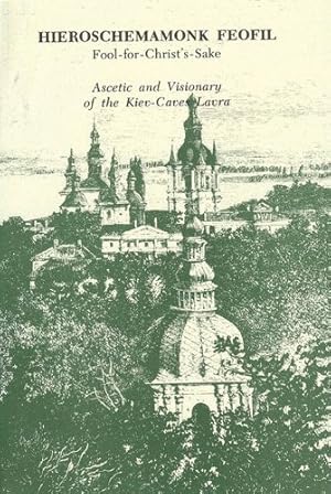 Seller image for Hieroschemamonk Feofil: Fool-for-Christ's-Sake. Ascetic and Visionary of the Kiev-Caves Lavra by Tsurikov, Vladimir [Paperback ] for sale by booksXpress